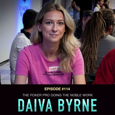 #114 Daiva Byrne: The Poker Pro Doing the Noble Work