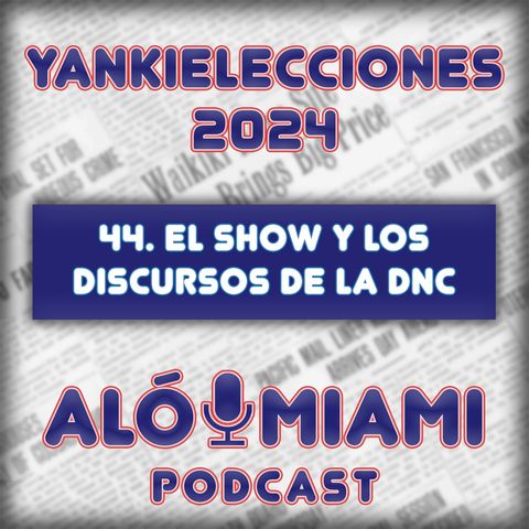 Especial Yankielecciones'24 - TRÁILER - 44. El show y los discursos de la DNC