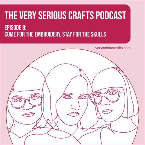 S1E09: Come for the Embroidery, Stay for the Skulls