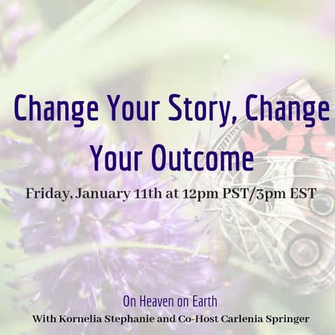 The Kornelia Stephanie Show: Living Heaven on Earth: Change Your Story, Change Your Outcome, With Carlenia Springer