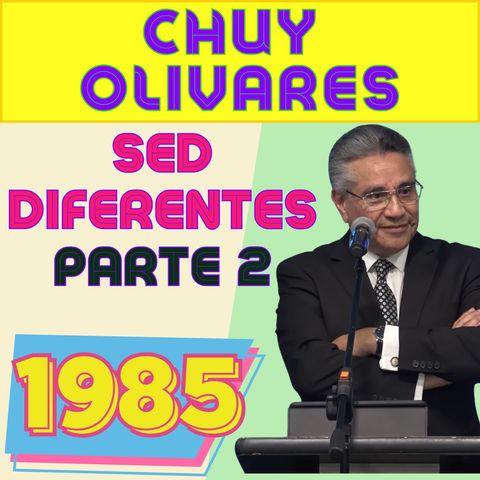 Chuy Olivares - 1985 - SED DIFERENTES PARTE 2 - Casa de Oracion #2