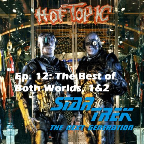 Season 1, Episode 12: "The Best of Both Worlds, Pts. 1&2" (TNG) with encore guest Ryan Richards