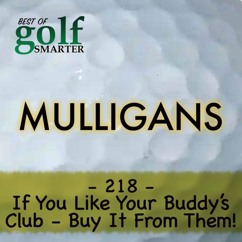 If You Like Your Buddy’s Golf Club So Much, Buy It From Them!  |  #218