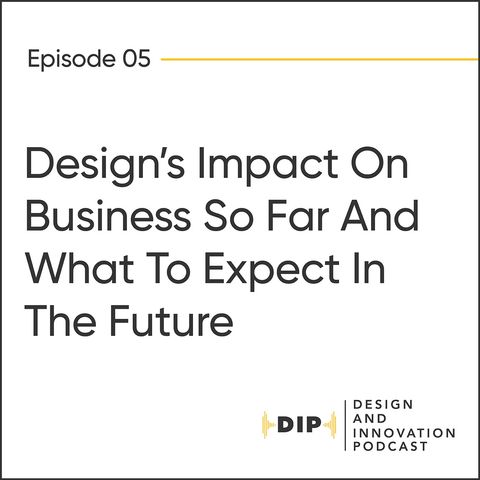 DIP | Ep. 5 | Design’s Impact On Business So Far And What To Expect In The Future (With Susan Onigbinde and Thomas Osume)