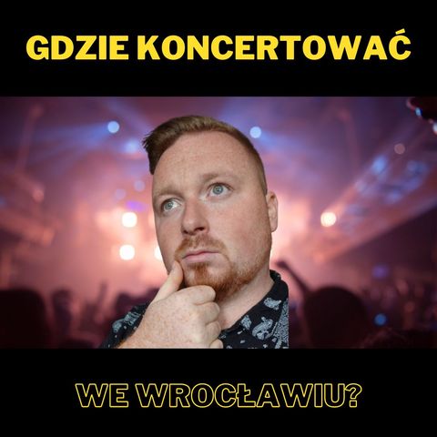 Gdzie koncertować we Wrocławiu? (Solówka #18)