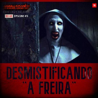 #45 - DESMISTIFICANDO "A FREIRA" - INVESTIGAÇÕES DE ED E LORRAINE WARREN - EP10 | ASSOMBRAÇÃO