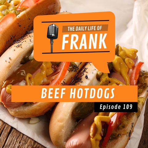 Episode 109 - Beef Hotdogs