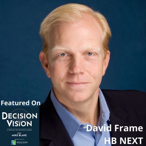 Decision Vision Episode 104:  Should I Layoff Employees? – An Interview with David Frame, HB NEXT