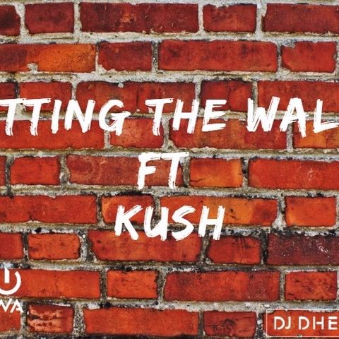 Hitting the Wall ft Kush