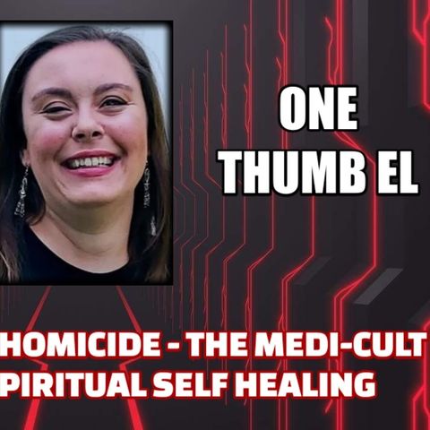 Science-based Homicide - The Medi-cult Industry - Spiritual Self Healing w/ One Thumb El