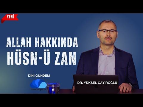 ALLAH (cc) HAKKINDA HÜSN-Ü ZAN - Dr.Yüksel  ÇAYIROĞLU İLE DİNÎ GÜNDEM