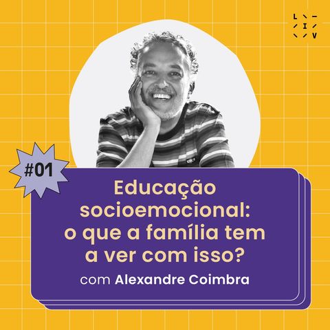 #01 Educação socioemocional: o que a família tem a ver com isso? - com Alexandre Coimbra