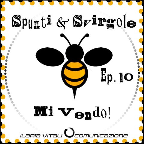 Ep. 10 Spunti & Svirgole - Mi Vendo!