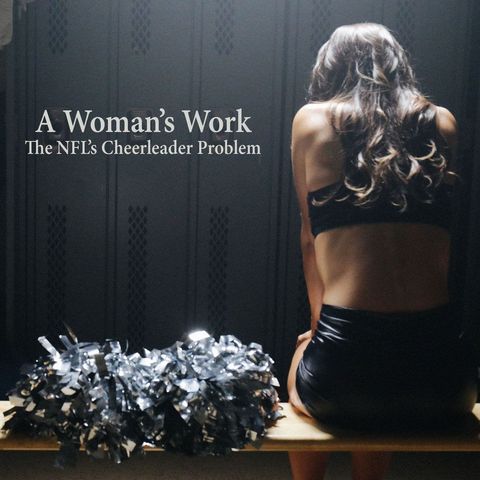 Special Report: A Woman's Work - The NFL's Cheerleader Problem (2019)