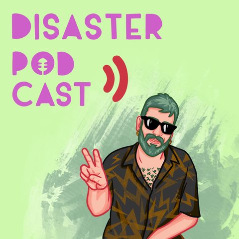 Disaster Podcast Ep.4