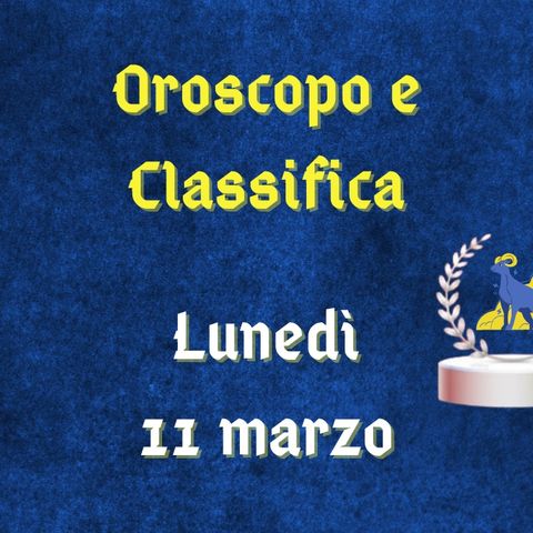 Oroscopo e classifica di lunedì 11 marzo 2024: snodi cruciali per il segno del Leone