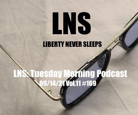 LNS: Tuesday Morning Podcast 09/14/21 Vol.11 #169