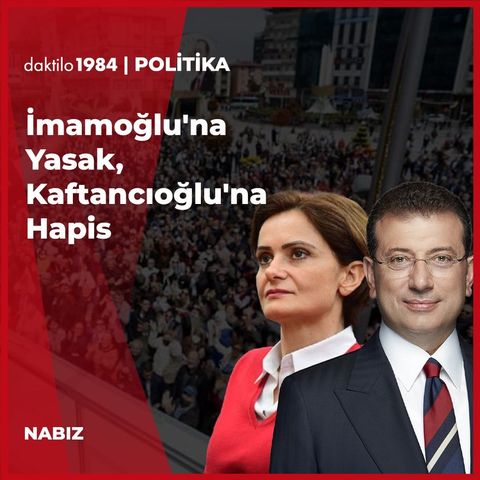 İmamoğlu'na Yasak, Kaftancıoğlu'na Hapis | Beril Eski & İlkan Dalkuç | Nabız #88