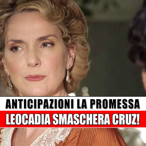 La Promessa, Anticipazioni Spagnole: Leocadia Smaschera Cruz!