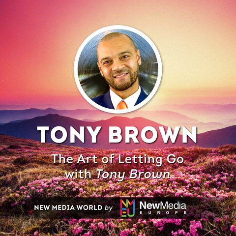The Art Of Letting Go with Tony Brown