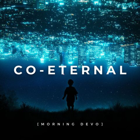 Co-Eternal [Morning Devo]