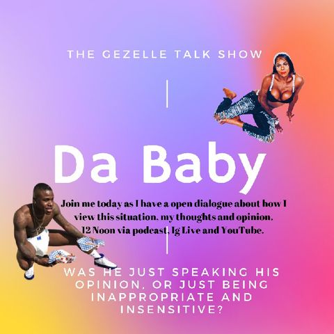 Episode 26 - The Gezelle Talk Show Da Baby and Rolling Loud speech