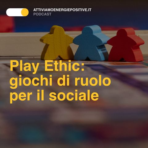 Play Ethic: giochi di ruolo per il sociale
