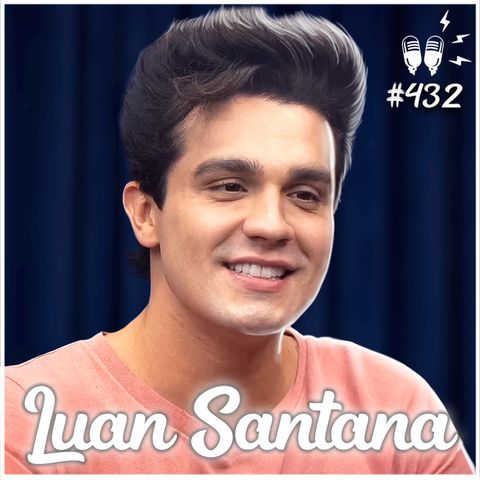 LUAN SANTANA - Flow Podcast #432