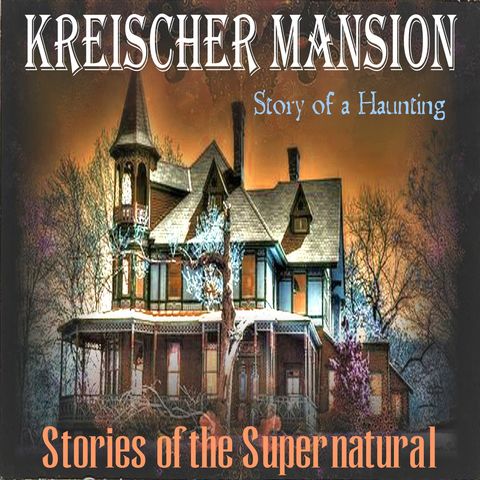 Kreischer Mansion | Story of a Haunting | Podcast