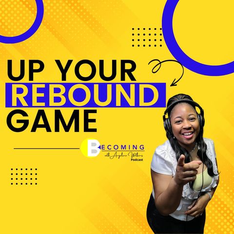 Becoming - Up Your Rebound Game, Getting Ready for Marriage, and Waiting on God