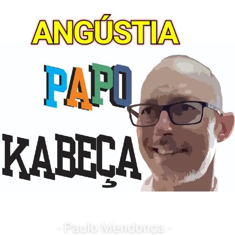 Papo Kabeça Sobre A Angústia