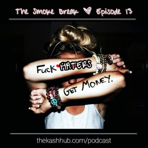 Episode 13 - Fuck Haters Get Money