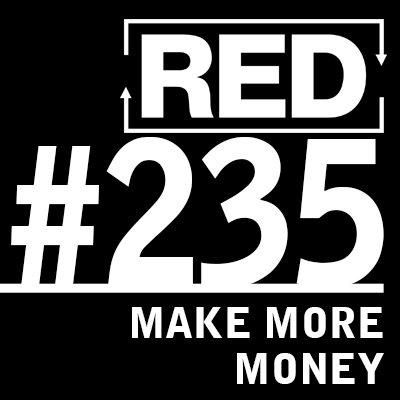 RED 235: How To Make More Money - Lessons From A Door-To-Door Salesman