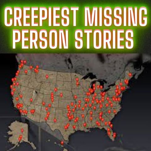 Creepiest Missing Person Stories that you won't be able to stop listening to