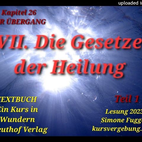 TEXTBUCH K26 VII Teil 1 Die Gesetze der Heilung Ein Kurs in Wundern Lesung 2023 Simone Fugger