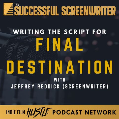 Ep21 - Crafting a Horror Franchise: Jeffrey Reddick on Writing Final Destination