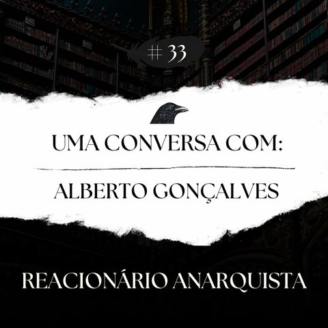 Episódio 33 - Uma Conversa com Alberto Gonçalves - Pt.1