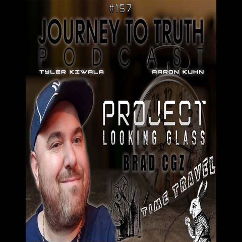 EP 157 - Brad GetZ - Project Looking Glass - Time Travel & The Great Awakening