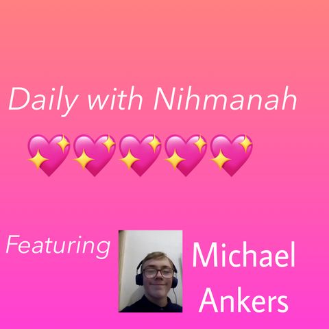 Episode 24-Daily With Nihmanah (interviewing ft Michael Ankers)