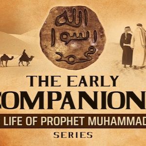 The Early Companions (RA)  Ep 7  The Life Of Prophet Muhammad ﷺ Series