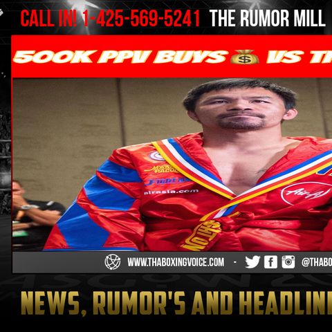 ☎️Manny Pacquiao Proves A-Side Status🤑500K PPV Buys. Money Man in Division❓
