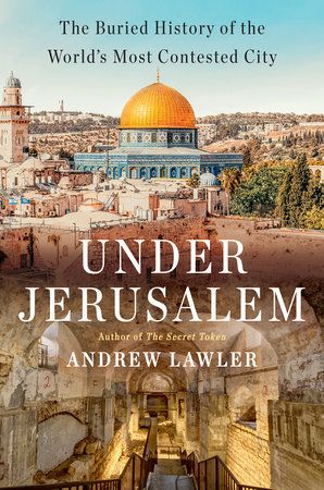 Andrew Lawler – Beneath Jerusalem