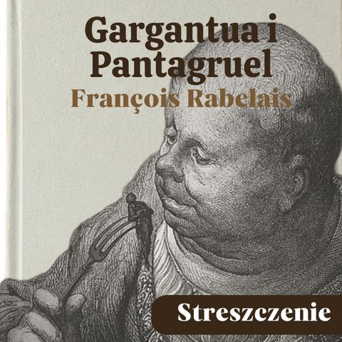 Gargantua i Pantagruel. François Rabelais. Streszczenie, bohaterowie, problematyka