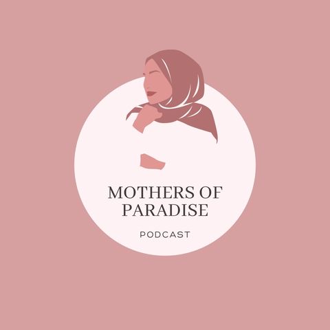 Du’a Series Part 2/ The Mother’s Of  Paradise Podcast