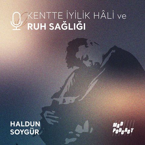 Kentte İyilik Hâli ve RUH SAĞLIĞI / Prof. Dr. Haldun Soygür