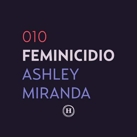 10. Feminicidio de Ashley Miranda | Que Nadie Nos Olvide