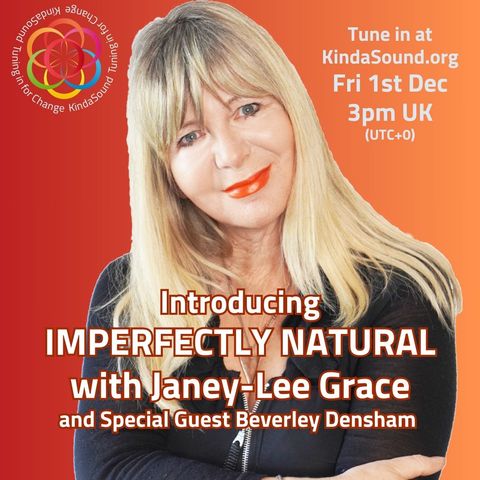 Imperfectly Natural (Ep. 1) with Janey Lee Grace & Special Guest Beverley Densham