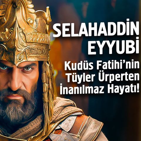 Selahaddin Eyyubi - Kudüs Fatihi'nin Tüyler Ürperten İnanılmaz Hayatı!