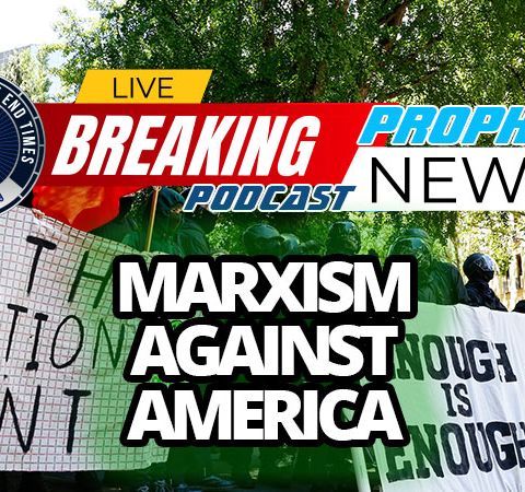 NTEB PROPHECY NEWS PODCAST: Multiple Marxist And Fascist Groups Are Fueling The Race Riots That Are Designed To Take Down America