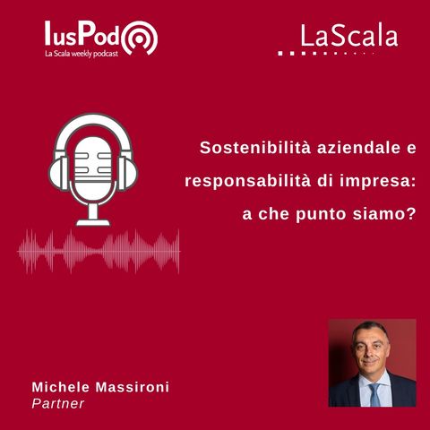 Ep. 99 IusPod Sostenibilità aziendale e responsabilità di impresa: a che punto siamo?